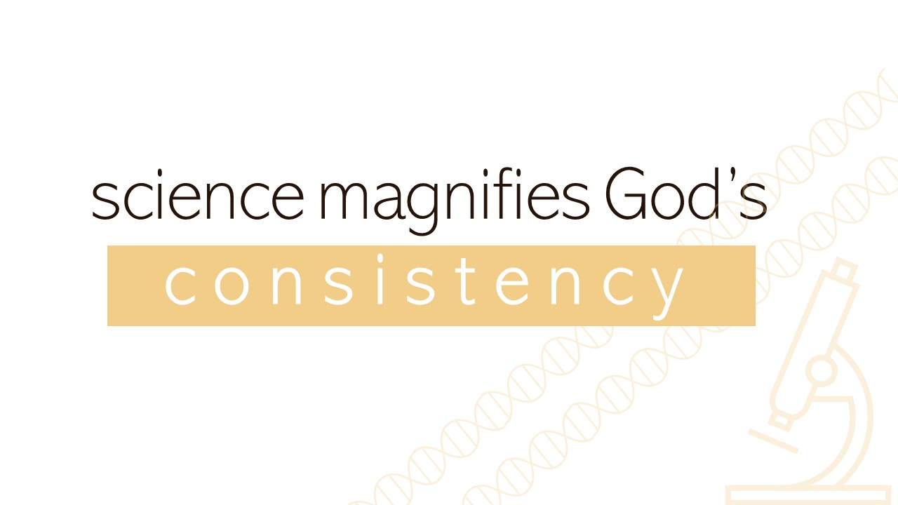 "science magnifies God's consistency"