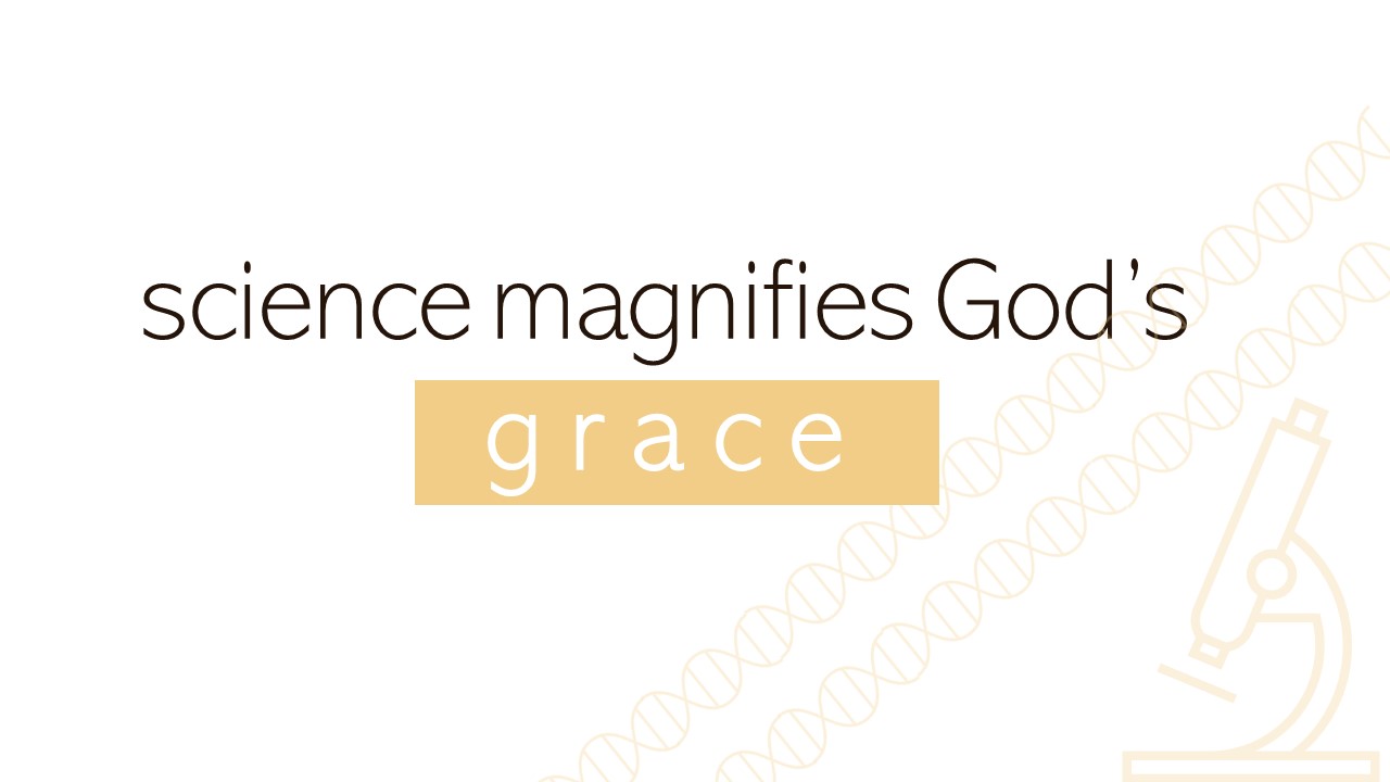 "science magnifies God's grace"